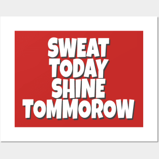 Sweat today shine tommorow Posters and Art